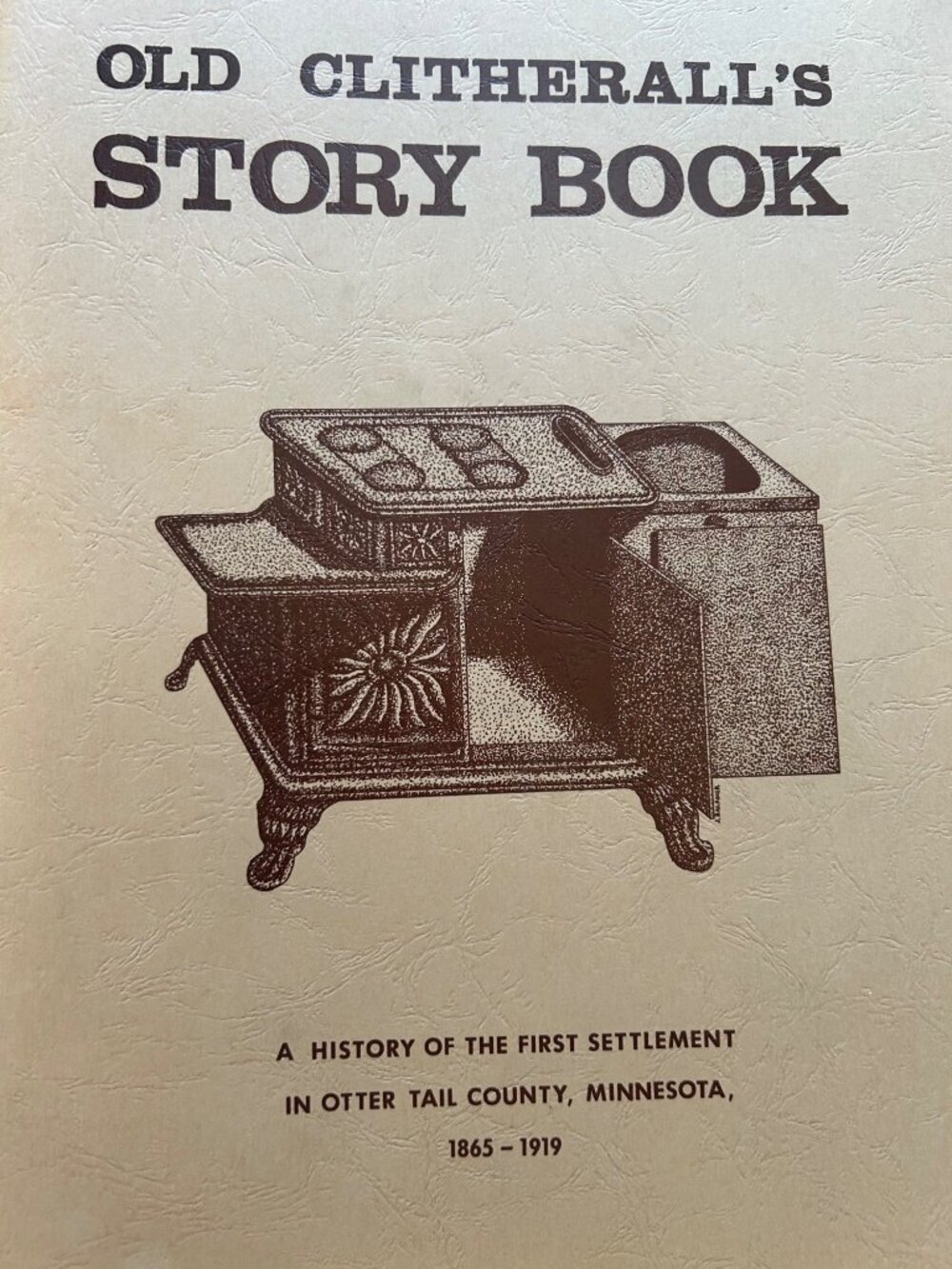 Old Clitheralls Story Book: History Of Otter Tail County MN 1865-1919